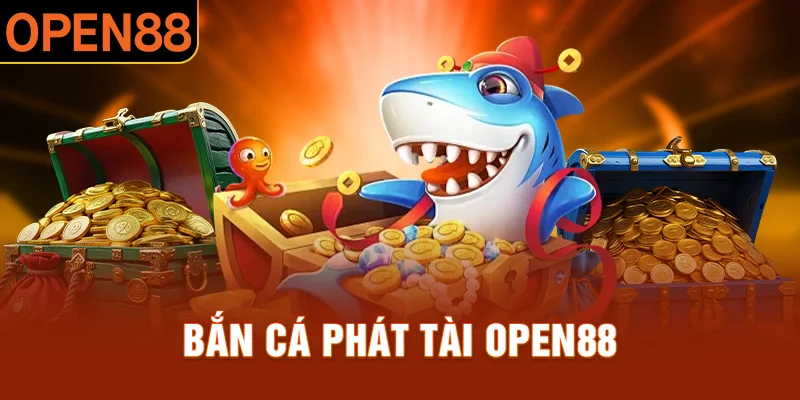 Găm bắn cá phát tài open88